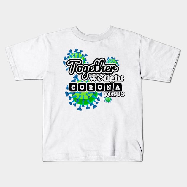 Together We Fight Coronavirus Kids T-Shirt by Javacustoms